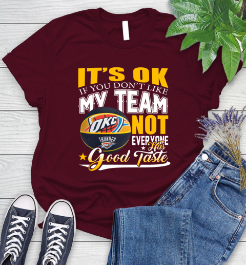 NBA It's Ok If You Don't Like My Team Oklahoma City Thunder Not Everyone Has Good Taste Basketball Women's T-Shirt - Image 8