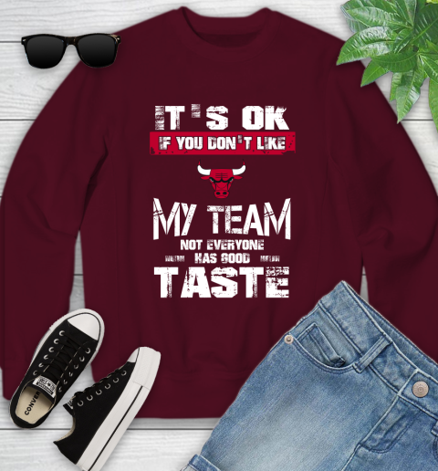 Chicago Bulls NBA Basketball It's Ok If You Don't Like My Team Not Everyone Has Good Taste Youth Sweatshirt 4