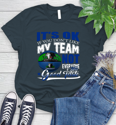 NBA It's Ok If You Don't Like My Team Minnesota Timberwolves Not Everyone Has Good Taste Basketball Women's T-Shirt 11