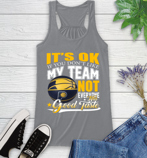 NBA It's Ok If You Don't Like My Team Indiana Pacers Not Everyone Has Good Taste Basketball Racerback Tank 4