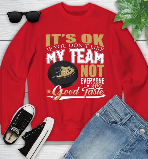 Anaheim Ducks NHL Hockey You Don't Like My Team Not Everyone Has Good Taste Youth Sweatshirt 8