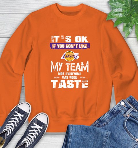 Los Angeles Lakers NBA Basketball It's Ok If You Don't Like My Team Not Everyone Has Good Taste (1) Sweatshirt 3