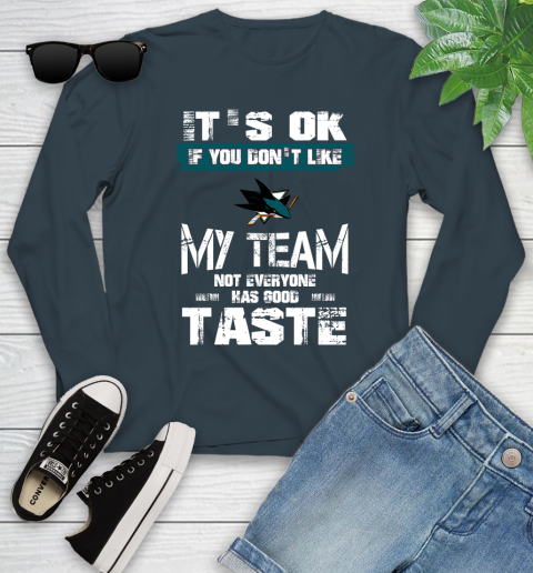 San Jose Sharks NHL Hockey It's Ok If You Don't Like My Team Not Everyone Has Good Taste Youth Long Sleeve 9