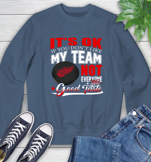 Detroit Red Wings NHL Hockey You Don't Like My Team Not Everyone Has Good Taste Sweatshirt 8