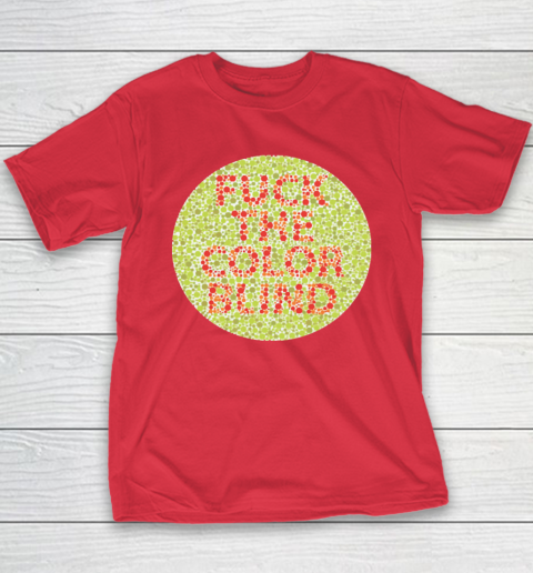 Fuck The Color Blind Funny Youth T-Shirt 7