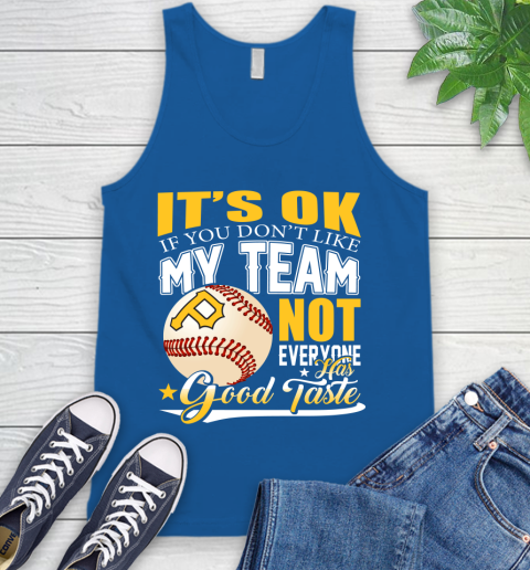 Pittsburgh Pirates MLB Baseball You Don't Like My Team Not Everyone Has Good Taste Tank Top 4