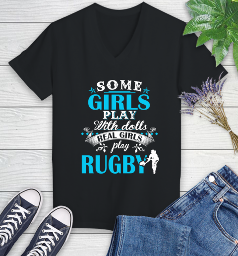 Some Girls Play With Dolls Real Girls Play Rugby Women's V-Neck T-Shirt