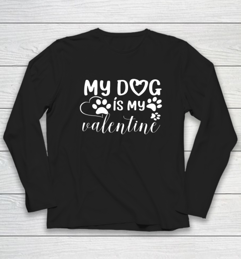 My Dog is my Valentine Day Funny Gift Long Sleeve T-Shirt