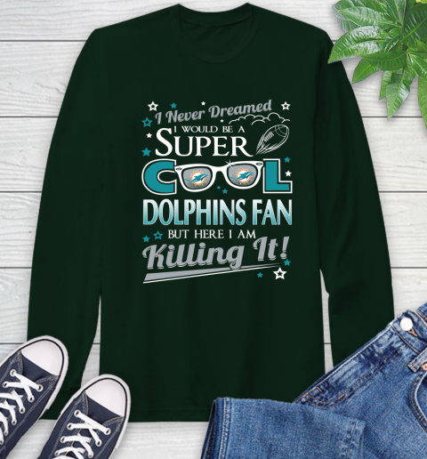 Miami Dolphins NFL Football I Never Dreamed I Would Be Super Cool Fan Long Sleeve T-Shirt 7