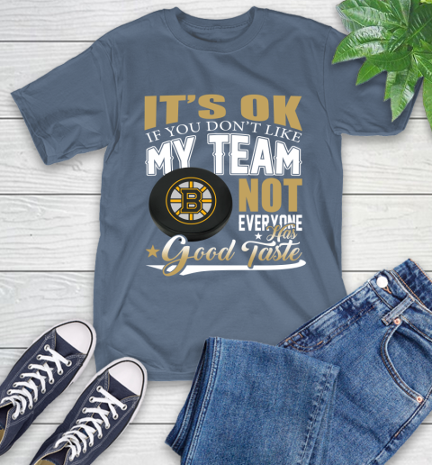 Boston Bruins NHL Hockey You Don't Like My Team Not Everyone Has Good Taste T-Shirt 8