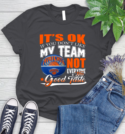 NBA It's Ok If You Don't Like My Team New York Knicks Not Everyone Has Good Taste Basketball Women's T-Shirt 8