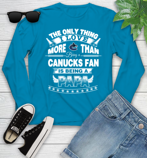 NHL The Only Thing I Love More Than Being A Vancouver Canucks Fan Is Being A Papa Hockey Youth Long Sleeve 8