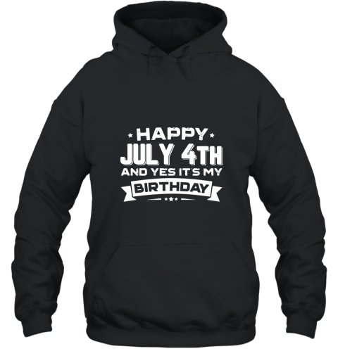 Happy July 4th Its My Birthday T Shirt Patriotic Bday Unise Hooded