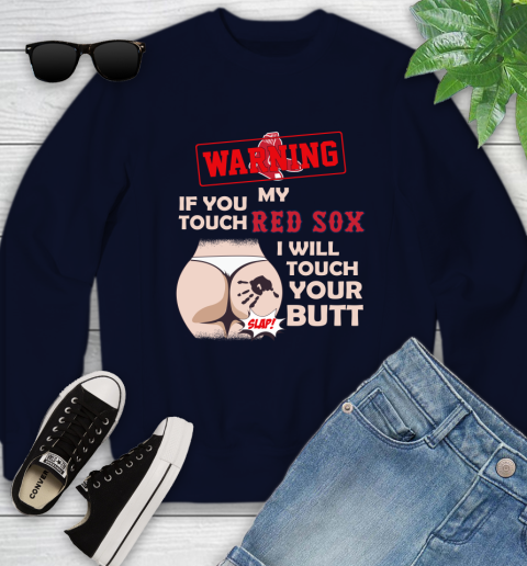 Boston Red Sox MLB Baseball Warning If You Touch My Team I Will Touch My Butt Youth Sweatshirt 2