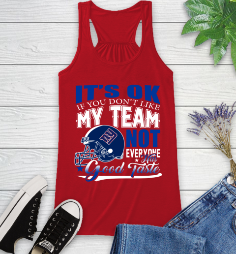 New York Giants NFL Football You Don't Like My Team Not Everyone Has Good Taste Racerback Tank 5