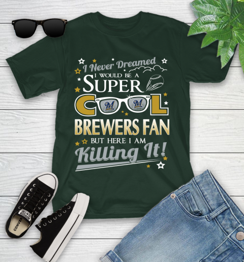 Milwaukee Brewers MLB Baseball I Never Dreamed I Would Be Super Cool Fan Youth T-Shirt 5