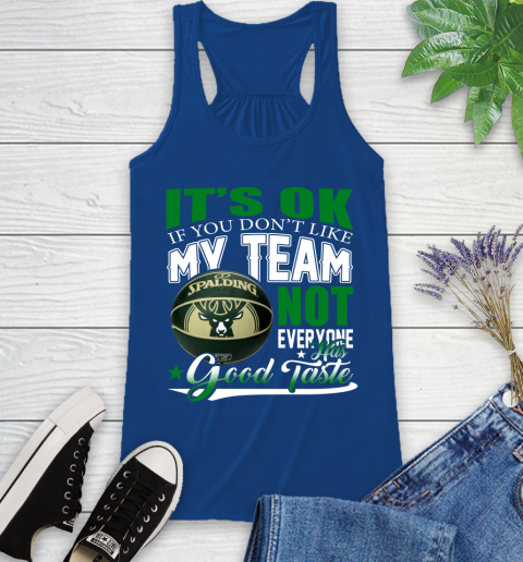 NBA It's Ok If You Don't Like My Team Milwaukee Bucks Not Everyone Has Good Taste Basketball Racerback Tank 8