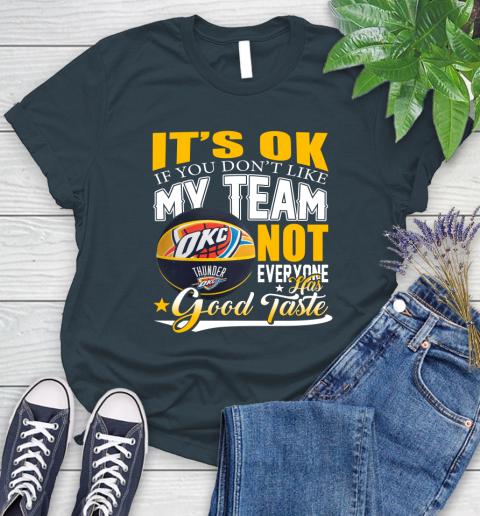NBA It's Ok If You Don't Like My Team Oklahoma City Thunder Not Everyone Has Good Taste Basketball Women's T-Shirt - Image 12