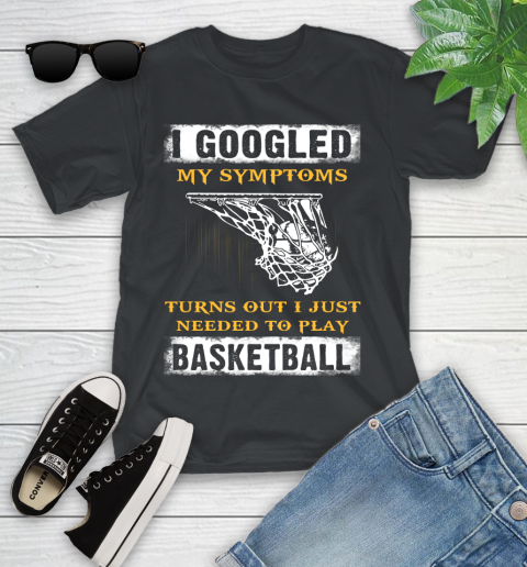 I Googled My Symptoms Turns Out I Needed To Play Basketball Youth T-Shirt