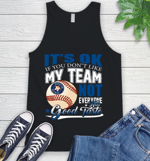 Houston Astros MLB Baseball You Don't Like My Team Not Everyone Has Good Taste Tank Top