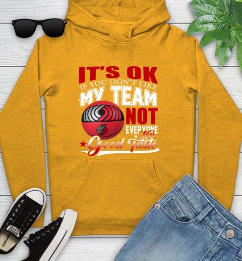 NBA It's Ok If You Don't Like My Team Portland Trail Blazers Not Everyone Has Good Taste Basketball Youth Hoodie 2