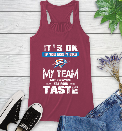 Oklahoma City Thunder NBA Basketball It's Ok If You Don't Like My Team Not Everyone Has Good Taste Racerback Tank 7