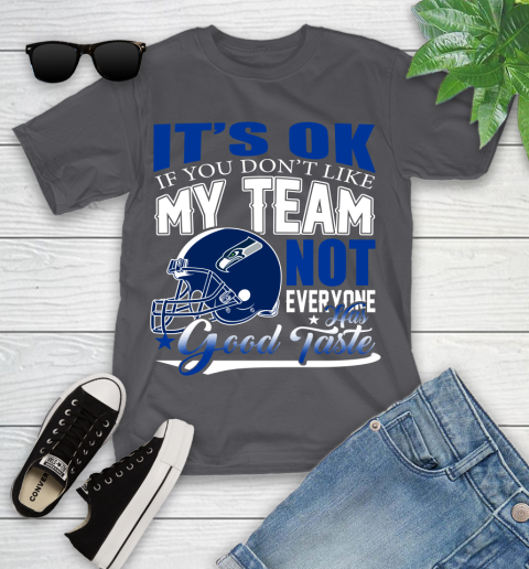 Seattle Seahawks NFL Football You Don't Like My Team Not Everyone Has Good Taste Youth T-Shirt 6