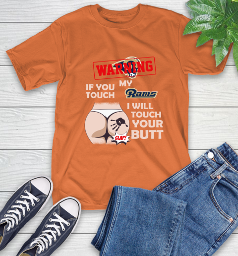St. Louis Rams NFL Football Warning If You Touch My Team I Will Touch My Butt T-Shirt 4