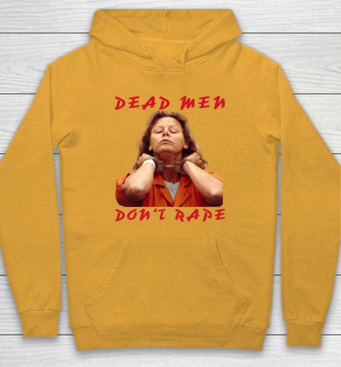 Dead Men Don't Rape Shirt Aileen Carol Wuornos Hoodie 2