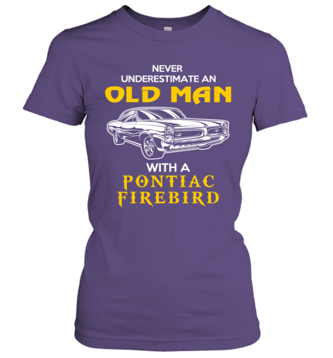 Old Man With Pontiac Firebird Gift Never Underestimate Old Man Grandpa Father Husband Who Love or Own Vintage Car Women Tee