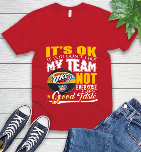 NBA It's Ok If You Don't Like My Team Oklahoma City Thunder Not Everyone Has Good Taste Basketball V-Neck T-Shirt 6