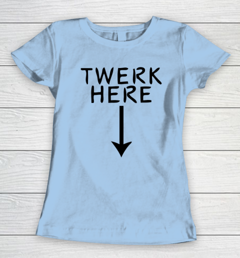 Twerk Here Women's T-Shirt 4