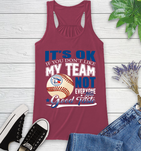 Toronto Blue Jays MLB Baseball You Don't Like My Team Not Everyone Has Good Taste Racerback Tank 7