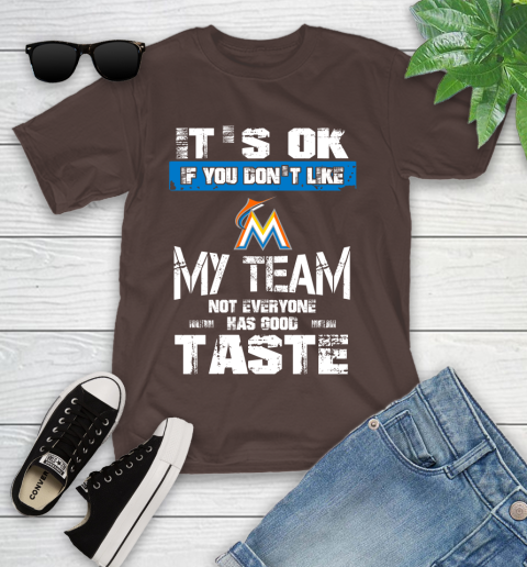 Miami Marlins MLB Baseball It's Ok If You Don't Like My Team Not Everyone Has Good Taste Youth T-Shirt 7