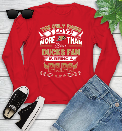 NHL The Only Thing I Love More Than Being A Anaheim Ducks Fan Is Being A Papa Hockey Youth Long Sleeve 11