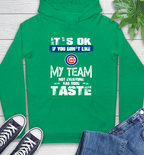 Chicago Cubs MLB Baseball It's Ok If You Don't Like My Team Not Everyone Has Good Taste Hoodie 8
