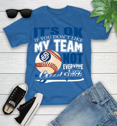 San Diego Padres MLB Baseball You Don't Like My Team Not Everyone Has Good Taste Youth T-Shirt 12