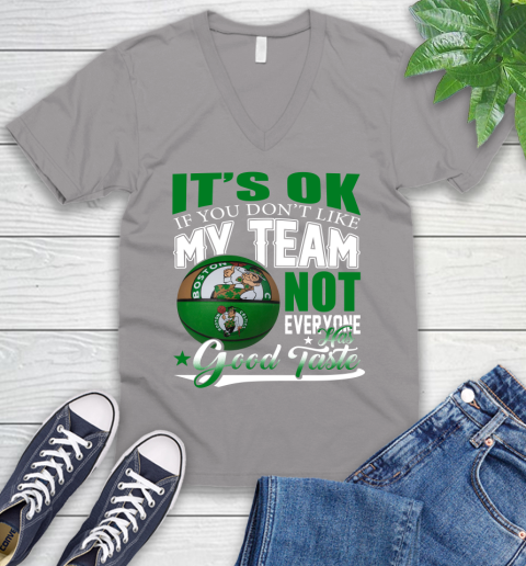 NBA It's Ok If You Don't Like My Team Boston Celtics Not Everyone Has Good Taste Basketball V-Neck T-Shirt 3