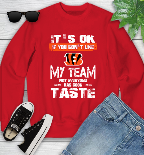 Cincinnati Bengals NFL Football It's Ok If You Don't Like My Team Not Everyone Has Good Taste Youth Sweatshirt - Image 9