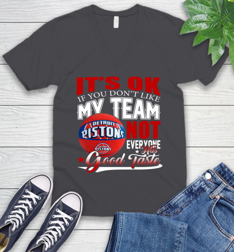 NBA It's Ok If You Don't Like My Team Detroit Pistons Not Everyone Has Good Taste Basketball V-Neck T-Shirt 4