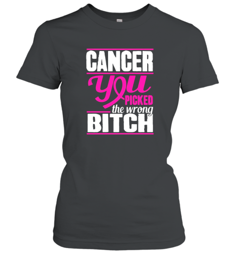 Cancer You Picked The Wrong Bitch Cancer Awareness Women T-Shirt