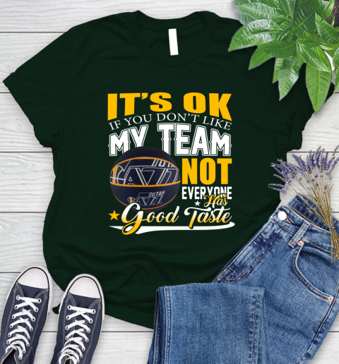 NBA It's Ok If You Don't Like My Team Utah Jazz Not Everyone Has Good Taste Basketball Women's T-Shirt 6