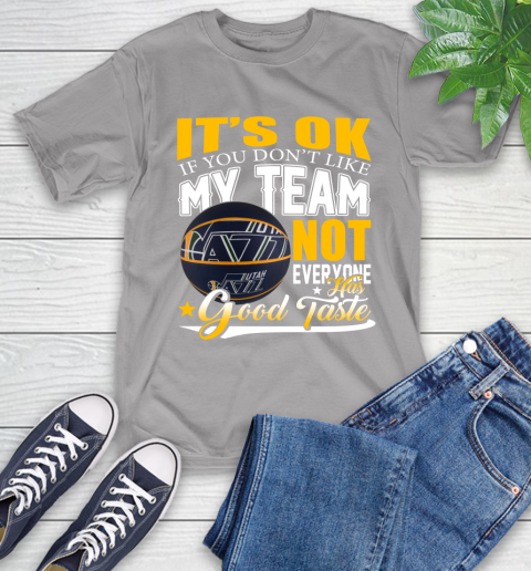 NBA It's Ok If You Don't Like My Team Utah Jazz Not Everyone Has Good Taste Basketball T-Shirt 6
