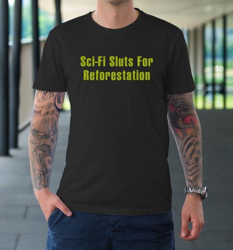 Sci Fi Sluts For Reforestation T-Shirt
