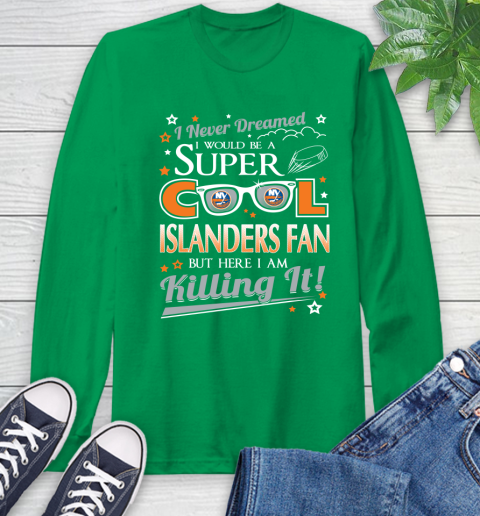 New York Islanders NHL Hockey I Never Dreamed I Would Be Super Cool Fan Long Sleeve T-Shirt 8