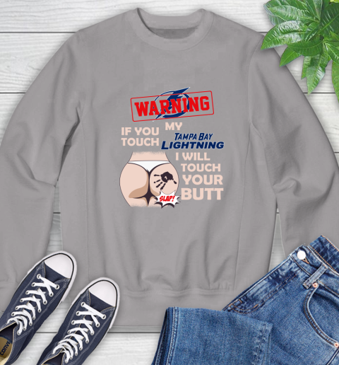 Tampa Bay Lightning NHL Hockey Warning If You Touch My Team I Will Touch My Butt Sweatshirt 5