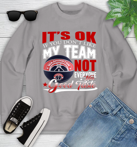 NBA It's Ok If You Don't Like My Team Washington Wizards Not Everyone Has Good Taste Basketball Youth Sweatshirt 3