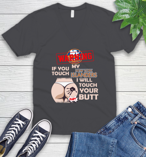 New York Islanders NHL Hockey Warning If You Touch My Team I Will Touch My Butt V-Neck T-Shirt 4