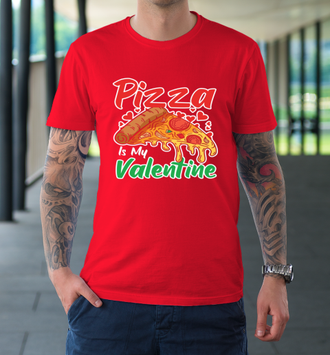 Funny Valentines Day Shirt Pizza Is My Valentine T-Shirt 16