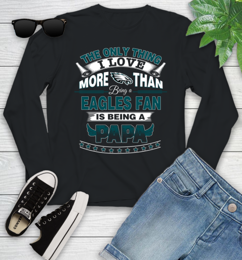 NFL The Only Thing I Love More Than Being A Philadelphia Eagles Fan Is Being A Papa Football Youth Long Sleeve